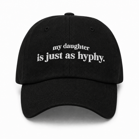My Daughter Is Just As Hyphy Dad Hat