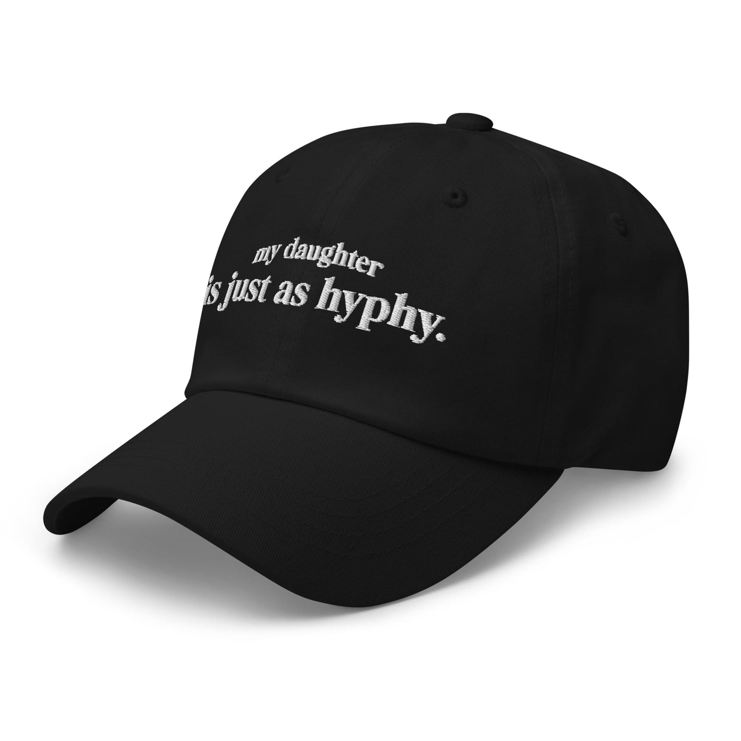 w8v clothing Hats > Baseball Caps > Dad Hats My Daughter Is Just As Hyphy Dad Hat My Daughter Is Just As Hyphy Dad Hat